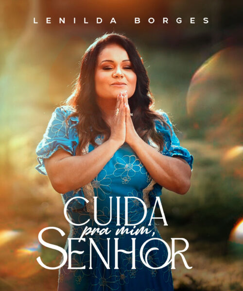 “Cuida Pra Mim Senhor” lançamento autoral da cantora Lenilda Borges